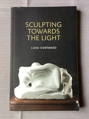 Sculpting Towards the Light by Luigi Costanzo - Canadian Art Memoir